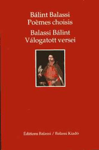 Balassi Bálint - Balassi Bálint válogatott versei - Poémes choisis (magyar, francia ny)