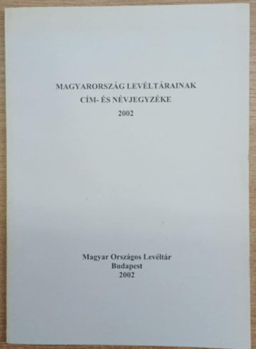 Magyarorszg levltrainak cm- s nvjegyzke 2002