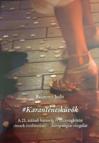 #Karantneskvk - A 21. szzadi hzassg s hzassgktsi rtusok rtelmezsei - Antropolgiai vizsglat