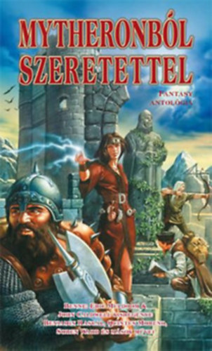 Eric Muldoom; John Caldwell; Gabriel Sandstone; Benjamin Rascal; Tim Morgan; Dougal Glendower; Norbert Winney; Székelyhidi Zsolt; Santorina Grey; Soren Ward - Mytheronból szeretettel (fantasy antológia)