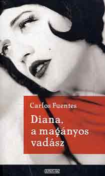 Carlos Fuentes - Diana, a mag�nyos vad�sz