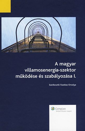 Fazekas Orsolya (szerk.) - A magyar villamosenergia-szektor mkdse s szablyozsa I.