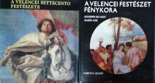 De Logu, G.-Abis, M., Garas Klára - A velencei festészet fénykora + A velencei settecento festészete