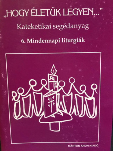 ""Hogy életük legyen..."" - 6. Mindennapi liturgiák