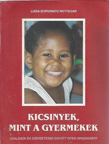 Luisa Scipionato Nottegar - Kicsinyek, mint a gyermekek (Családok és szerzetesek együtt Isten országáért)