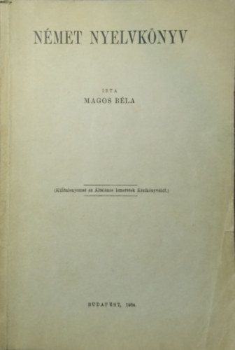 Magos Béla - Német nyelvkönyv (Különlenyomat az Általános Ismeretek Kézikönyvéből)