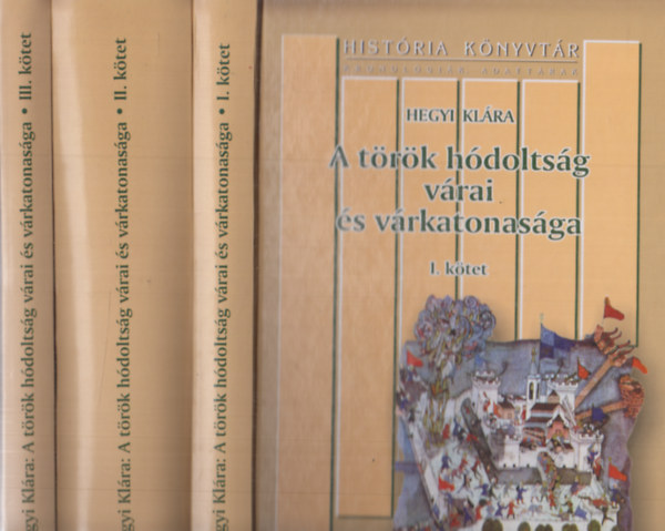 Hegyi Klára - A török hódoltság várai és várkatonasága I-III.