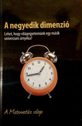 A negyedik dimenzi - Lehet, hogy vilgegyetemnk egy  msik univerzum rnyka? - A Matematika vilga