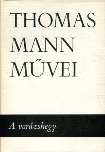 Thomas Mann - Thomas Mann művei 5. A varázshegy I.