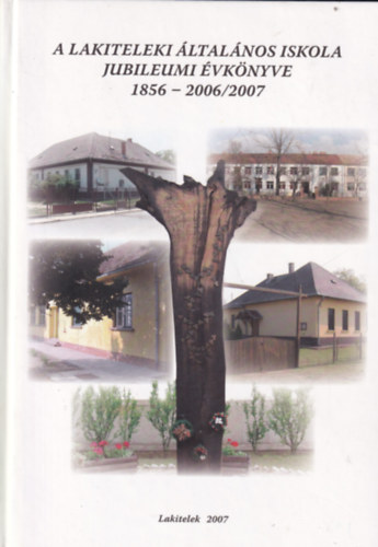 A Lakiteleki �ltal�nos Iskola jubileumi �vk�nyve 1856-2006/2007
