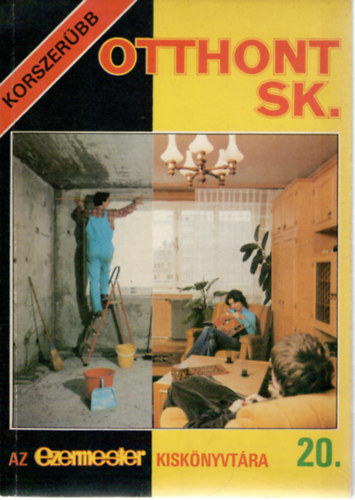 Szcs Jzsef (szerk.) - Korszerbb otthont SK. (Az ezermester kisknyvtra 20.)