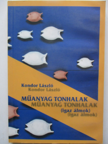 Kondor Lszl - Manyag tonhalak (igaz lmok)