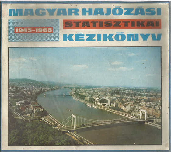 Fekete Gy�rgy (szerk.) - Magyar haj�z�si statisztikai k�zik�nyv 1945-1968