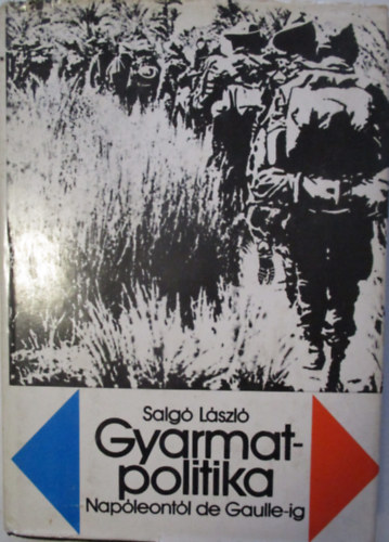 Salg� L�szl� - Gyarmatpolitika Nap�leont�l De Gaulle-ig