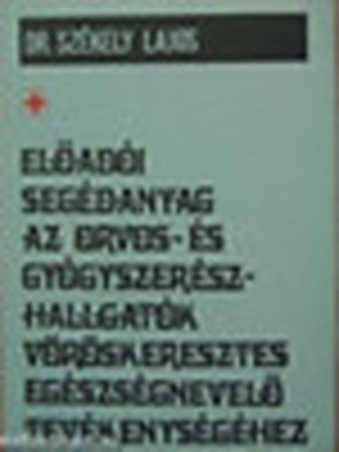 Dr. Szkely Lajos - Eladi segdanyag az orvos- s gygyszerszhallgatk Vrskeresztes egsz.