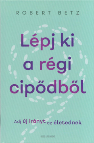 Betz, Robert - Lpj ki a rgi cipdbl! - Adj j irnyt az letednek!