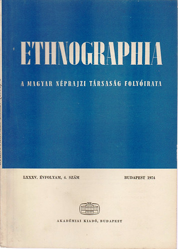 Fldes Lszl (szerk.) - Ethnographia - A Magyar Nprajzi Trsasg folyirata  LXXXV. vfolyam 1974/ 4. szm