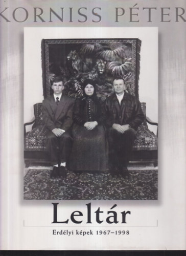 Korniss Péter - Leltár (Erdélyi képek 1967-1998)