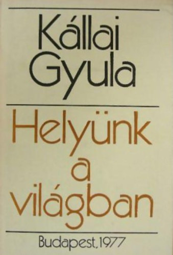 K�llai Gyula - Hely�nk a vil�gban
