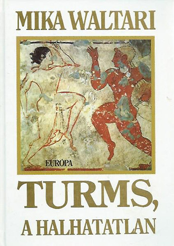 Mika Waltari - Turms, a halhatatlan