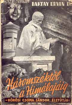 Baktay Ervin Dr. - H�romsz�kt�l a Himal�j�ig (K�r�si Csoma S�ndor �let�tja)