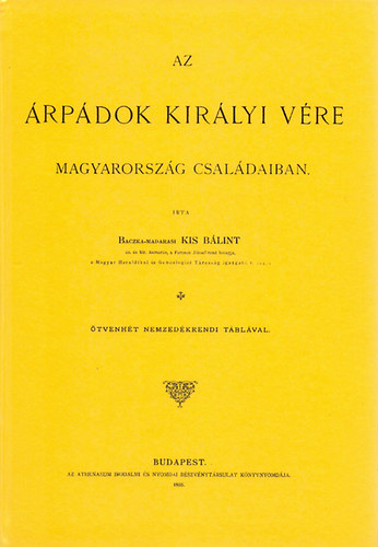 Kis B�lint - Az �rp�dok kir�lyi v�re Magyarorsz�g csal�daiban