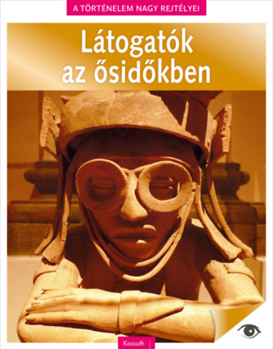 A t�rt�nelem nagy rejt�lyei 12. - L�togat�k az �sid�kben