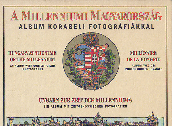 A milleniumi Magyarorszg: album korabeli fotogrfikkal (ngynyelv) (reprint)