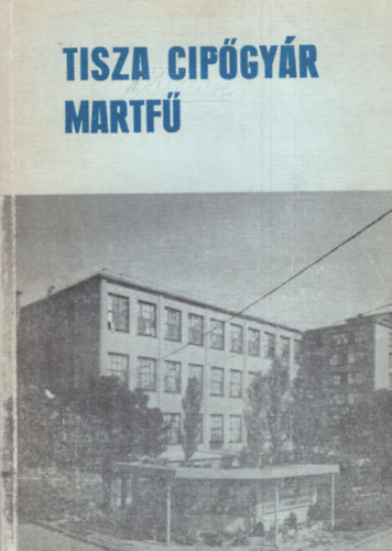 Hegedűs Kálmán - Tisza Cipőgyár Martfű