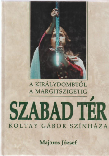Majoros J�zsef - Szabad t�r (Koltay G�bor sz�nh�za)