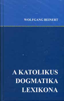 Wolfgang Beinert - A katolikus dogmatika lexikona