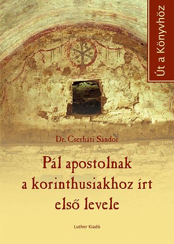 Dr. Cserháti Sándor - Pál apostolnak a korinthusiakhoz írt első levele
