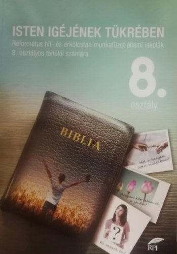 Isten igjnek tkrben 8. osztly - Reformtus hit- s erklcstan munkafzet