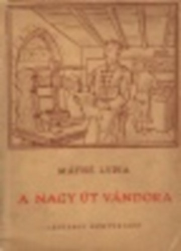 Máthé Lydia - A nagy út vándora - Egy magyar könyvnyomtatómester a XVII. században