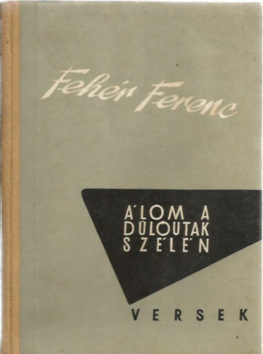Feh�r Ferenc - �lom a d�l�utak sz�l�n - versek
