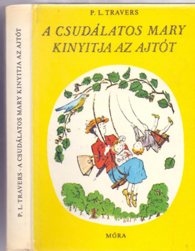 P. L. Travers - A csudlatos Mary kinyitja az ajtt (Mary Shepard rajzaival - Kemnyborts)