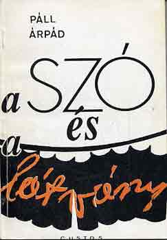 Páll Árpád - A szó és a látvány