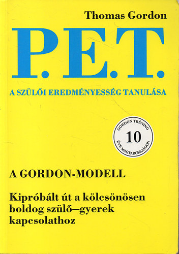 Thomas Gordon - P.E.T. - A szülői eredményesség tanulása - A gyereknevelés aranykönyve (Önnepi kiadás a szerző 80. születésnapján)
