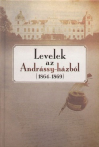 Schmal Alexandra (szerk.) - Levelek az Andrssy-hzbl (1864-1869)