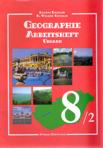 Radnai Katalin, Katalin B. Wigand - Geographie 8/2 Arbeitsheft - Ungarn