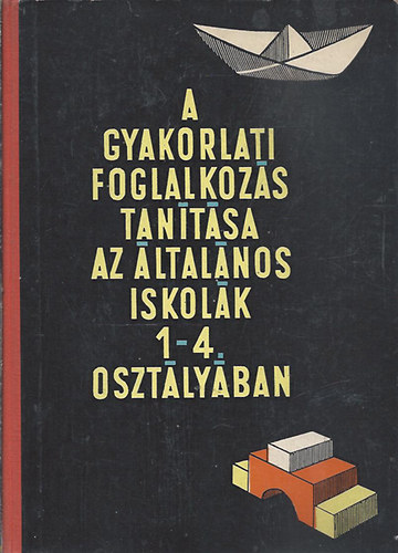 Dr. Klmn Gyrgy (fszerk.) - A gyakorlati foglalkozs tantsa az ltalnos iskolk 1-4. o.-ban