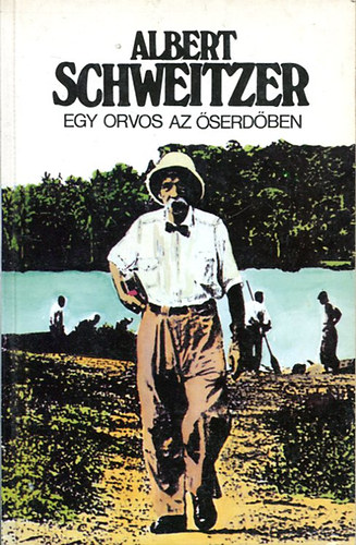 Albert Schweitzer - Egy orvos az �serd�ben