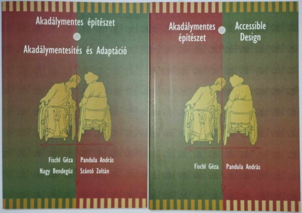 Fischl Géza, Pandula András, Nagy Bendegúz, Szántó Zoltán - Akadálymentes építészet - Accessible Design (kétnyelvű) + Akadálymentes építészet - Akadálymentesítés és Adaptáció