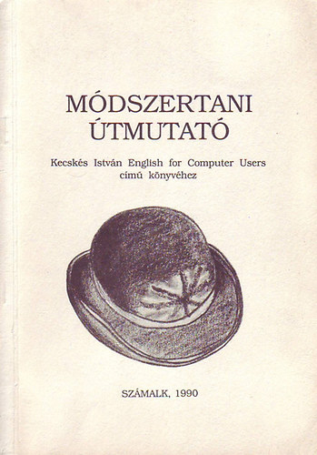 Kecskés István - Módszertani útmutató az English for Computer Users című könyv használa