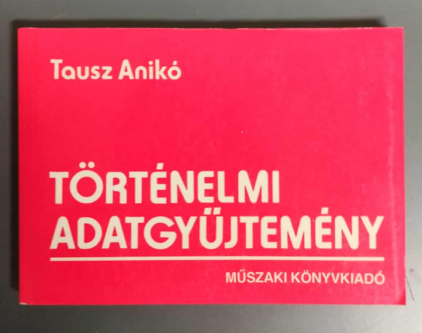 Tausz Anikó - TÖRTÉNELMI ADATGYÜJTEMÉNY
