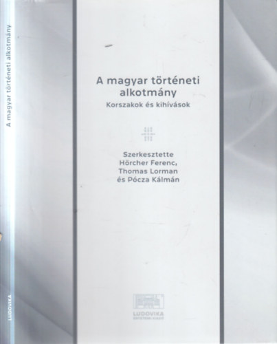 Hörcher Ferenc (Szerk.), Thomas Lorman (szerk.), Pócza Kálmán (szerk.) - A magyar történeti alkotmány (Korszakok és kihívások)