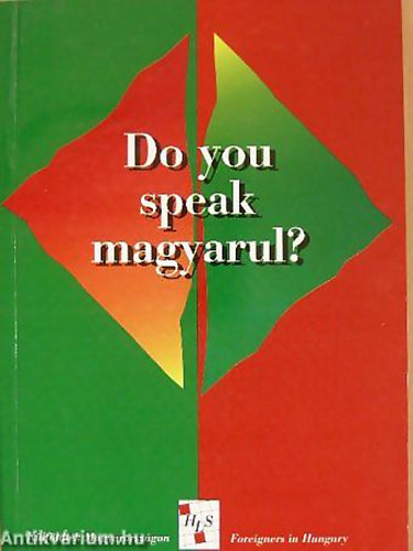 R. Székely Julianna - Do you speak magyarul? KÜLFÖLDIEK MAGYARORSZÁGON/FOREIGNERS IN HUNGARY/19 MAGYARORSZÁGON ÉLŐ KÜLFÖLDI VALLOMÁSA REMÉNYEIRŐL, CSALÓDÁSAIRÓL - Magyar Angol