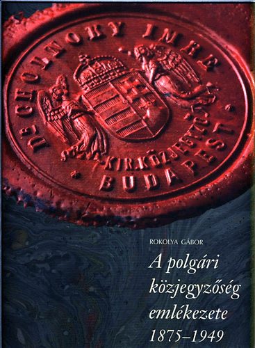 Rokolya Gbor - A polgri kzjegyzsg emlkezete 1875-1949