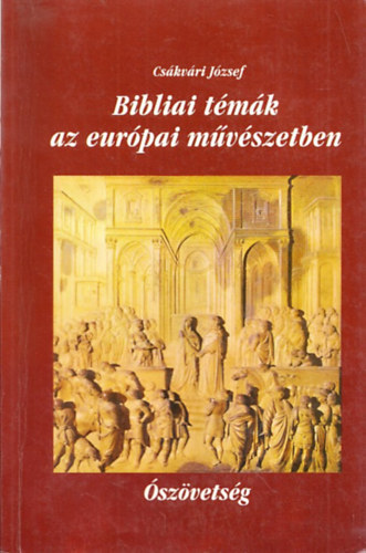 Cskvri Jzsef - Bibliai tmk az eurpai mvszetben I. szvetsg
