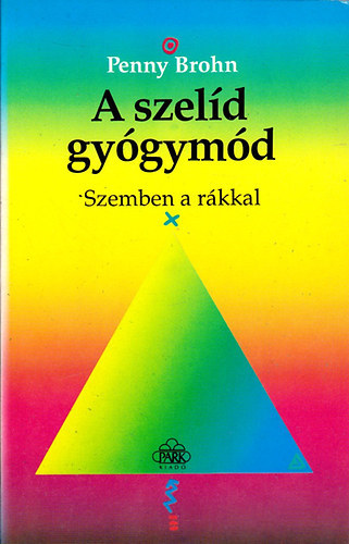 Penny Brohn, Mikls Katalin (ford.), Plos Katalin (ford.) - A szeld gygymd - szemben a rkkal (Mikls Katalin s Plos Katalin fordtsban)